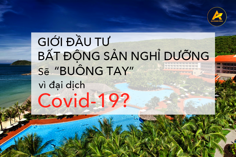Giới đầu tư bất động sản nghỉ dưỡng sẽ “bỏ cuộc” vì Covid-19?