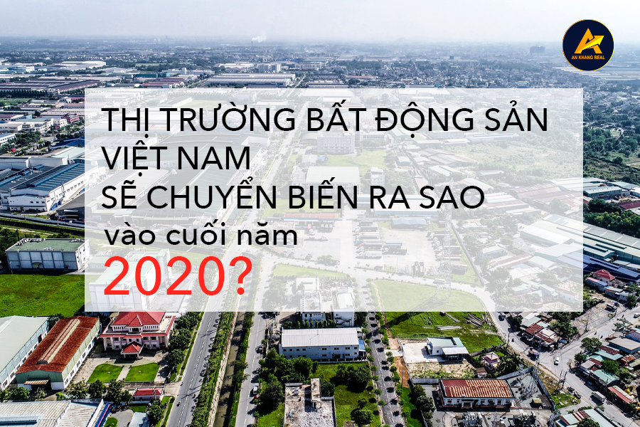Thị trường bất động sản Việt Nam sẽ chuyển biến ra sao vào cuối năm 2020?
