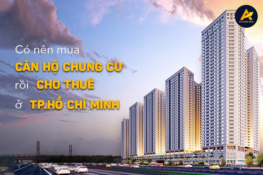 Có nên đầu tư mua căn hộ chung cư rồi cho thuê ở TP.Hồ Chí Minh?