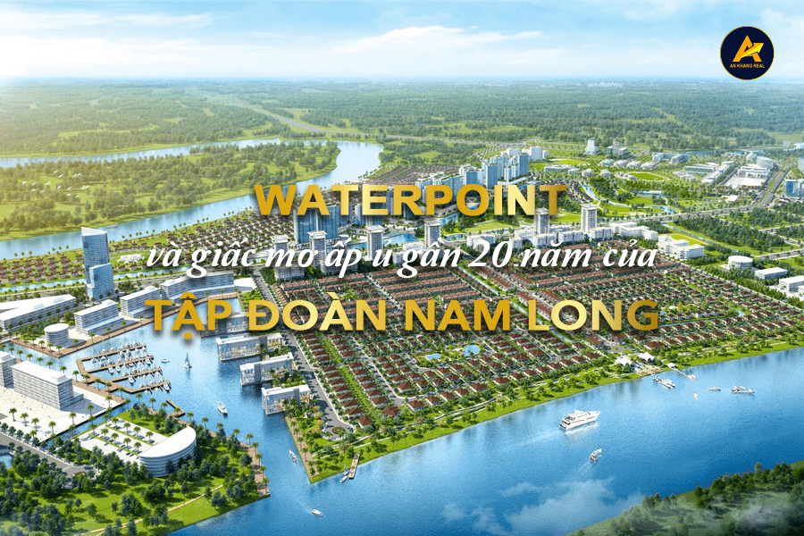 Nam Long Group đã làm gì để tác tạo nên Khu đô thị Waterpoint?